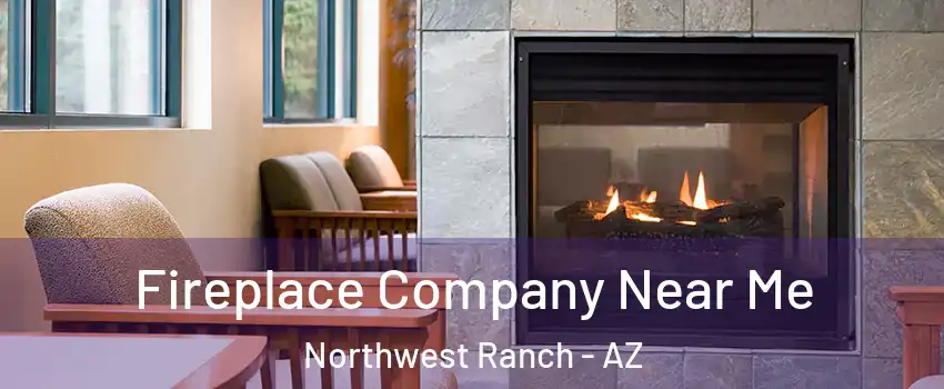 Fireplace Company Near Me Northwest Ranch - AZ