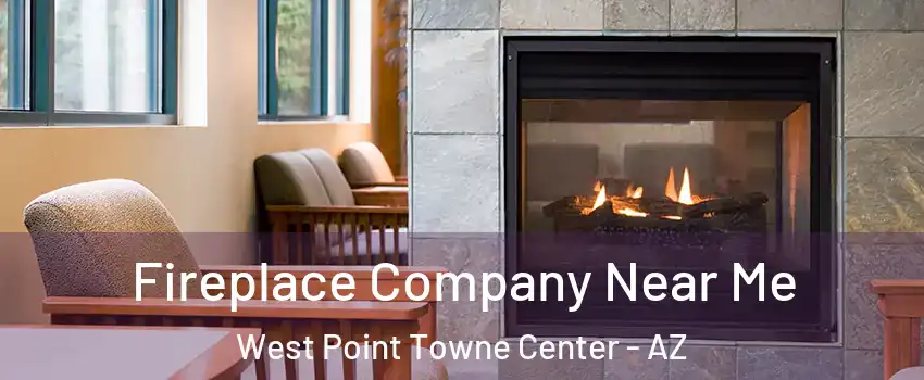 Fireplace Company Near Me West Point Towne Center - AZ