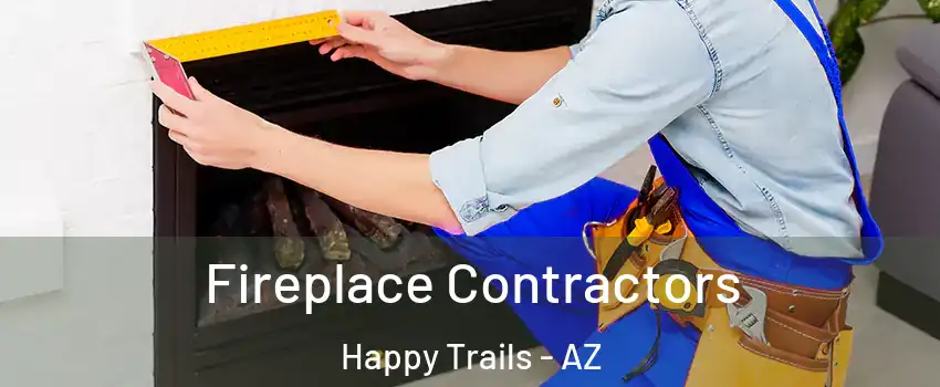 Fireplace Contractors Happy Trails - AZ