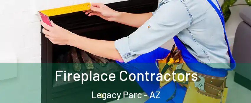 Fireplace Contractors Legacy Parc - AZ