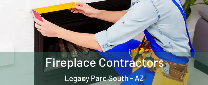 Fireplace Contractors Legacy Parc South - AZ