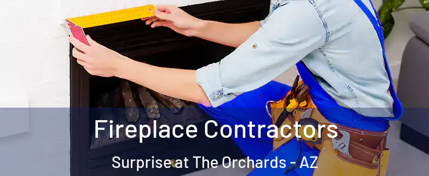 Fireplace Contractors Surprise at The Orchards - AZ