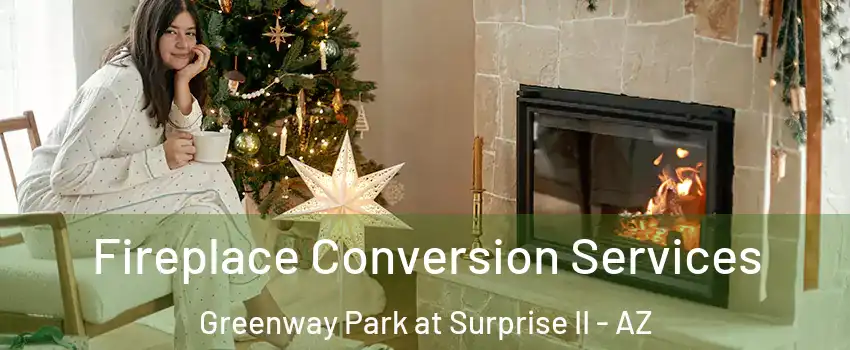 Fireplace Conversion Services Greenway Park at Surprise II - AZ