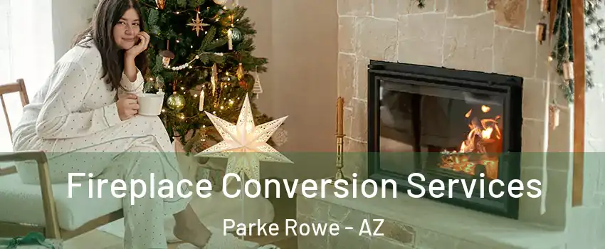 Fireplace Conversion Services Parke Rowe - AZ