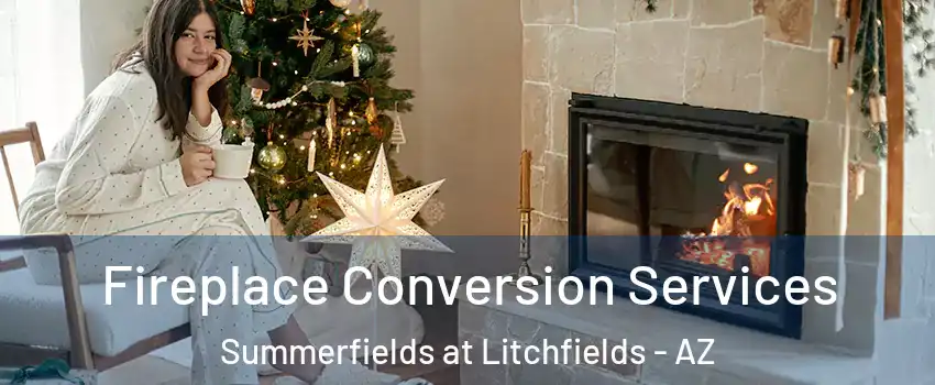 Fireplace Conversion Services Summerfields at Litchfields - AZ