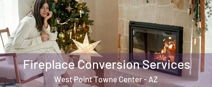 Fireplace Conversion Services West Point Towne Center - AZ