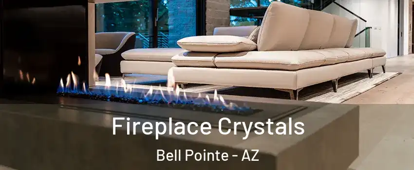 Fireplace Crystals Bell Pointe - AZ