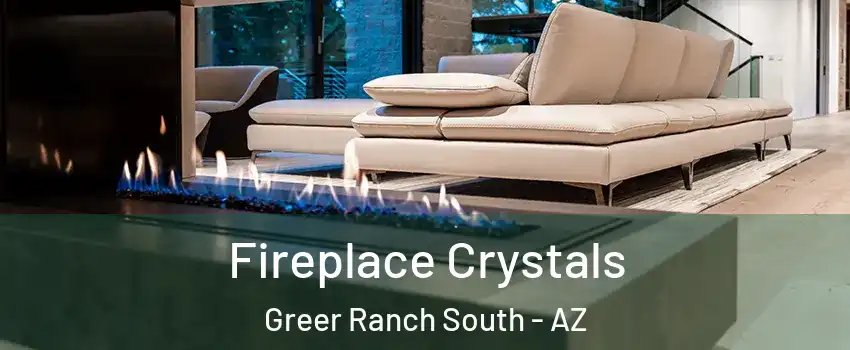 Fireplace Crystals Greer Ranch South - AZ