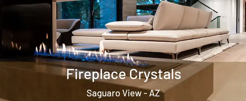 Fireplace Crystals Saguaro View - AZ