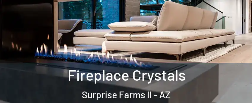 Fireplace Crystals Surprise Farms II - AZ
