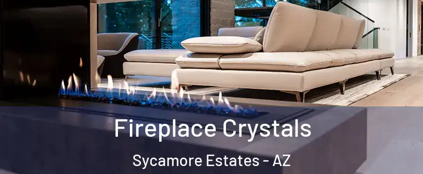 Fireplace Crystals Sycamore Estates - AZ