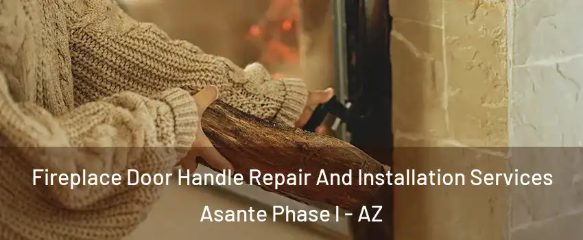 Fireplace Door Handle Repair And Installation Services Asante Phase l - AZ