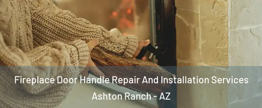 Fireplace Door Handle Repair And Installation Services Ashton Ranch - AZ