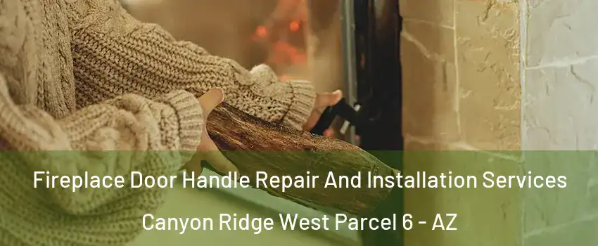 Fireplace Door Handle Repair And Installation Services Canyon Ridge West Parcel 6 - AZ