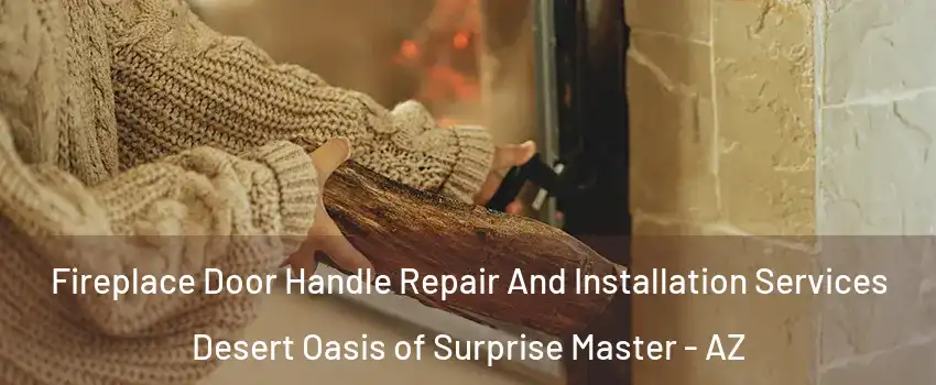 Fireplace Door Handle Repair And Installation Services Desert Oasis of Surprise Master - AZ