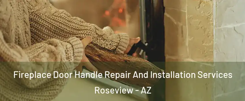 Fireplace Door Handle Repair And Installation Services Roseview - AZ