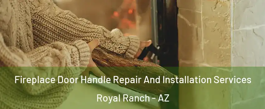 Fireplace Door Handle Repair And Installation Services Royal Ranch - AZ