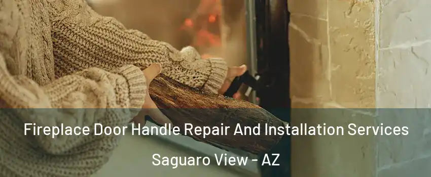 Fireplace Door Handle Repair And Installation Services Saguaro View - AZ