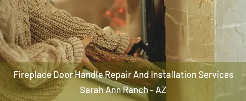Fireplace Door Handle Repair And Installation Services Sarah Ann Ranch - AZ