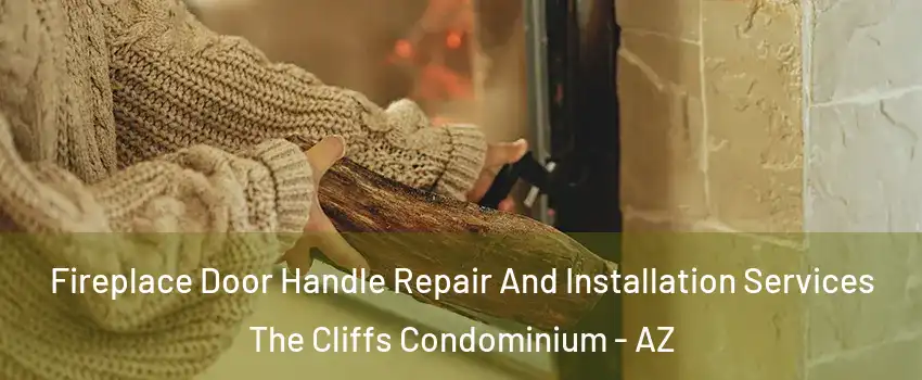 Fireplace Door Handle Repair And Installation Services The Cliffs Condominium - AZ