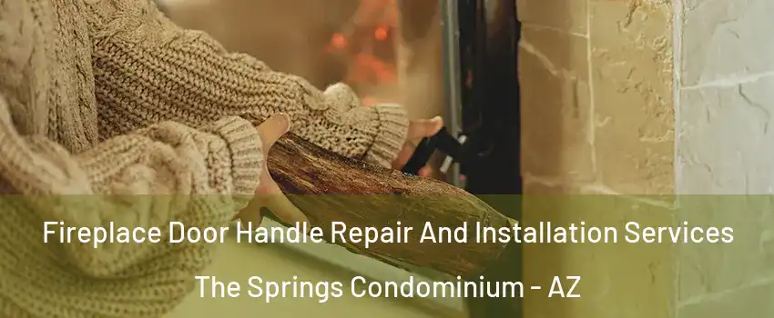 Fireplace Door Handle Repair And Installation Services The Springs Condominium - AZ