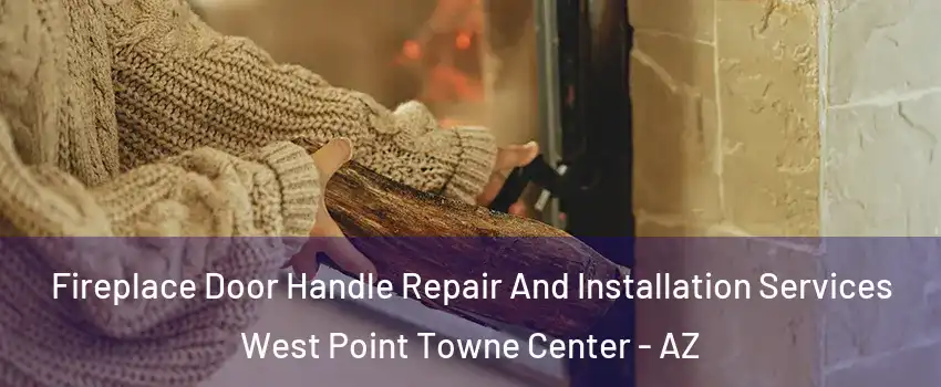 Fireplace Door Handle Repair And Installation Services West Point Towne Center - AZ