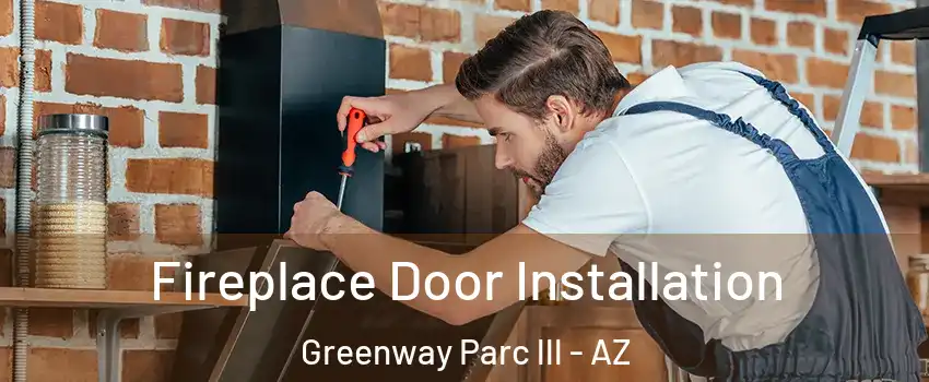 Fireplace Door Installation Greenway Parc lll - AZ