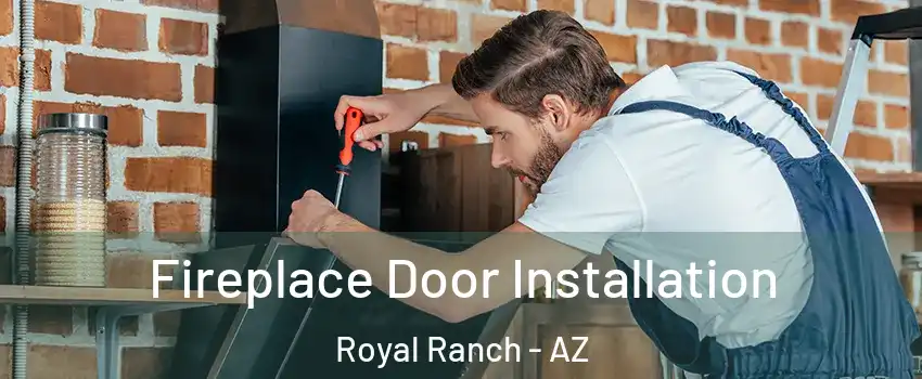 Fireplace Door Installation Royal Ranch - AZ
