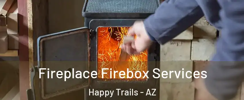 Fireplace Firebox Services Happy Trails - AZ