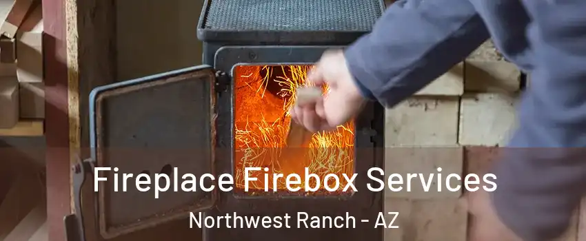 Fireplace Firebox Services Northwest Ranch - AZ