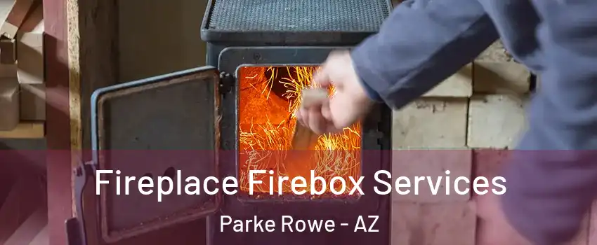 Fireplace Firebox Services Parke Rowe - AZ
