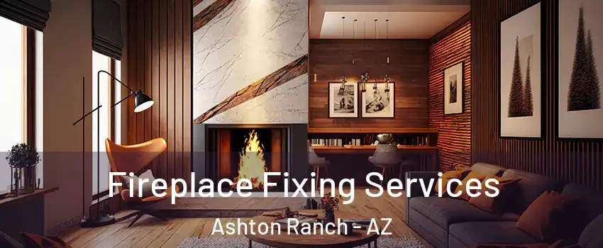 Fireplace Fixing Services Ashton Ranch - AZ