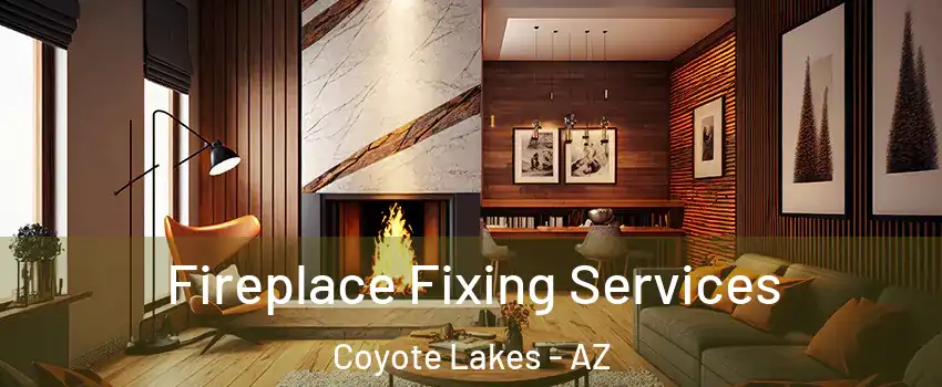 Fireplace Fixing Services Coyote Lakes - AZ
