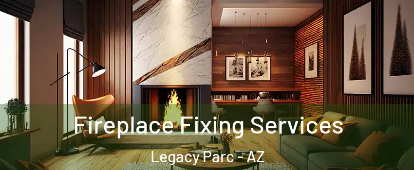 Fireplace Fixing Services Legacy Parc - AZ