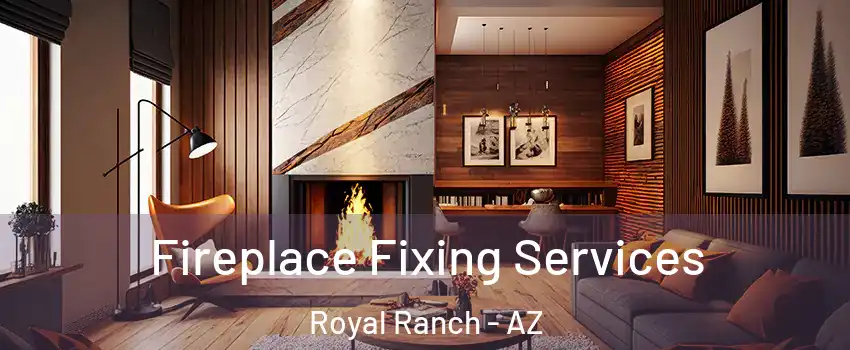 Fireplace Fixing Services Royal Ranch - AZ