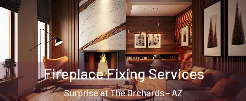Fireplace Fixing Services Surprise at The Orchards - AZ