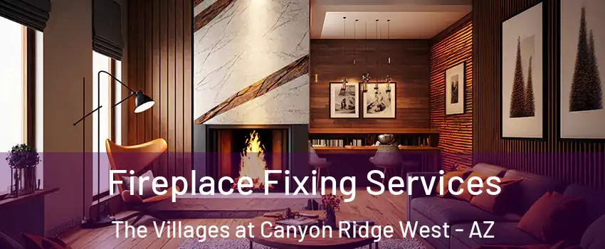 Fireplace Fixing Services The Villages at Canyon Ridge West - AZ