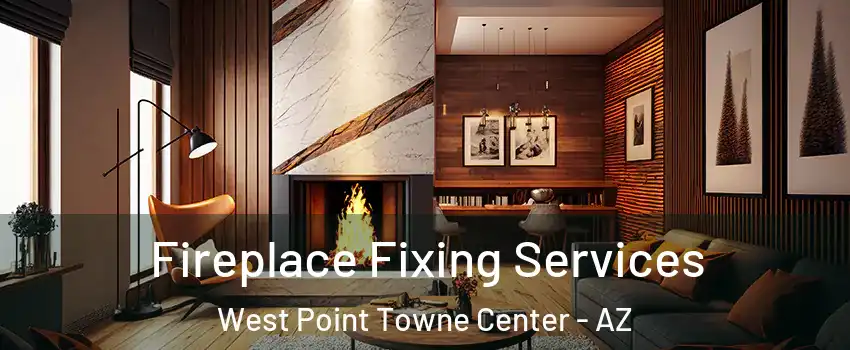Fireplace Fixing Services West Point Towne Center - AZ