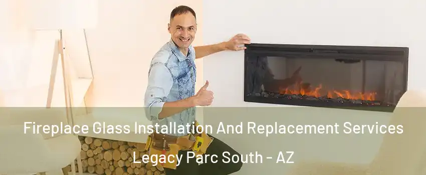 Fireplace Glass Installation And Replacement Services Legacy Parc South - AZ