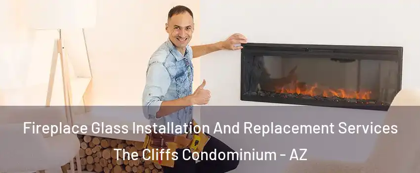 Fireplace Glass Installation And Replacement Services The Cliffs Condominium - AZ