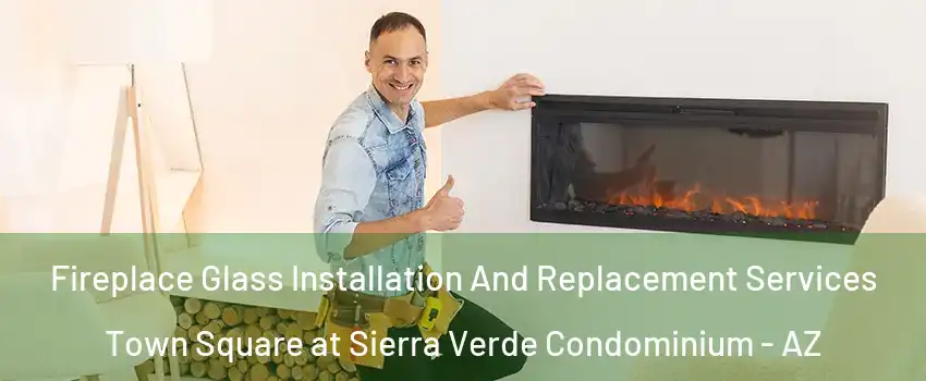 Fireplace Glass Installation And Replacement Services Town Square at Sierra Verde Condominium - AZ