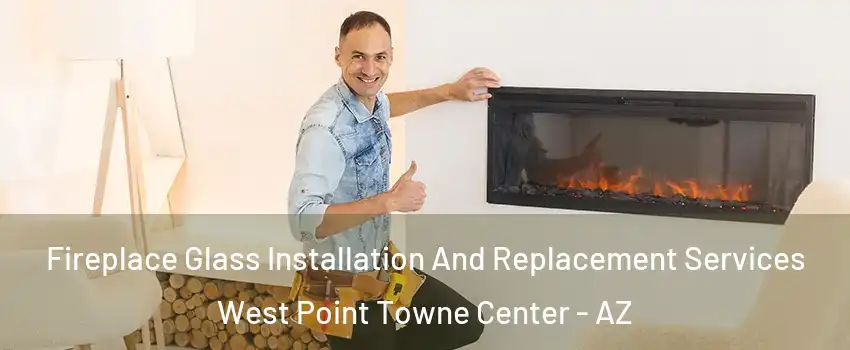 Fireplace Glass Installation And Replacement Services West Point Towne Center - AZ