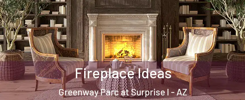 Fireplace Ideas Greenway Parc at Surprise l - AZ
