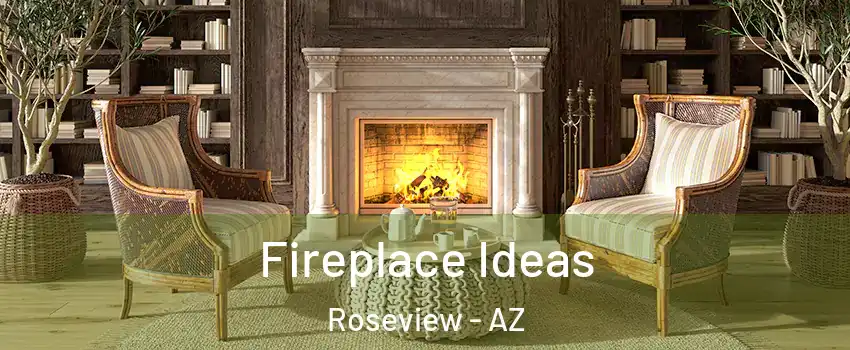Fireplace Ideas Roseview - AZ