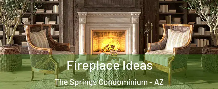 Fireplace Ideas The Springs Condominium - AZ