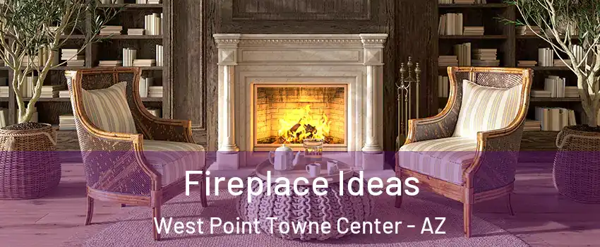 Fireplace Ideas West Point Towne Center - AZ