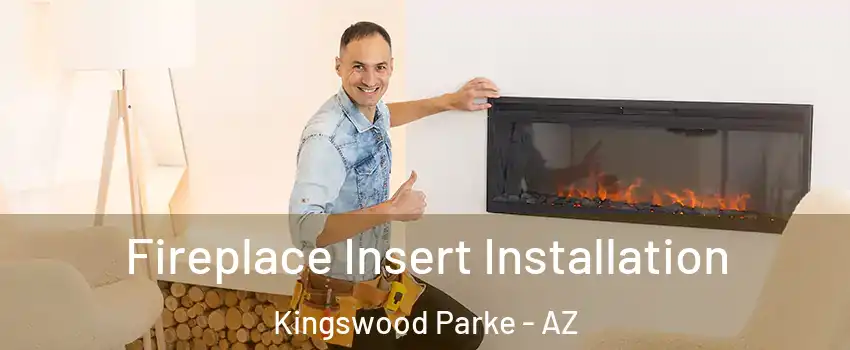 Fireplace Insert Installation Kingswood Parke - AZ