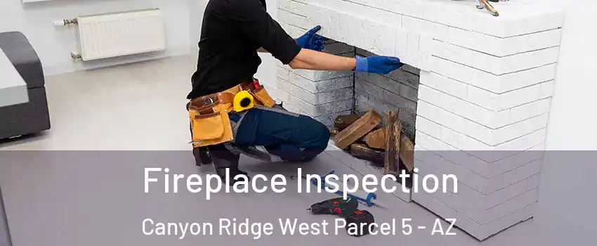Fireplace Inspection Canyon Ridge West Parcel 5 - AZ