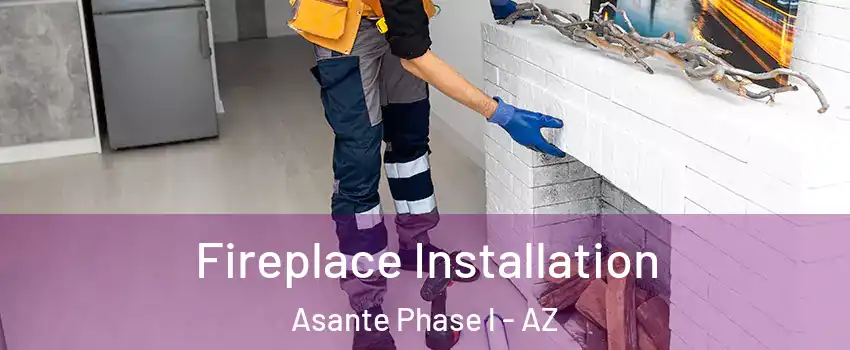Fireplace Installation Asante Phase l - AZ