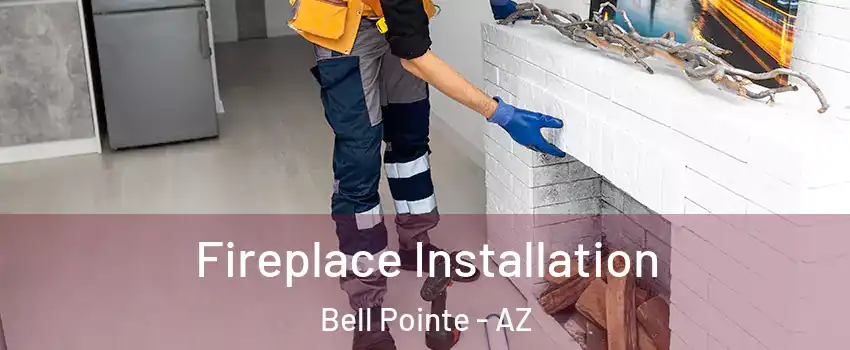Fireplace Installation Bell Pointe - AZ